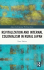 Revitalization and Internal Colonialism in Rural Japan - Book