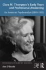 Clara M. Thompson’s Early Years and Professional Awakening : An American Psychoanalyst (1893-1933) - Book