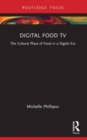 Digital Food TV : The Cultural Place of Food in a Digital Era - Book