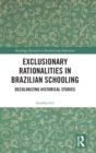 Exclusionary Rationalities in Brazilian Schooling : Decolonizing Historical Studies - Book