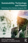 Sustainability, Technology, and Finance : Rethinking How Markets Integrate ESG - Book