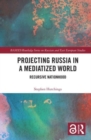 Projecting Russia in a Mediatized World : Recursive Nationhood - Book