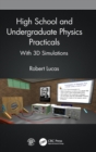 High School and Undergraduate Physics Practicals : With 3D Simulations - Book