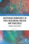 Deepening Democracy in Post-Neoliberal Bolivia and Venezuela : Advances and Setbacks - Book