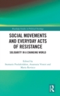 Social Movements and Everyday Acts of Resistance : Solidarity in a Changing World - Book