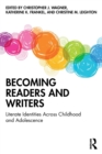 Becoming Readers and Writers : Literate Identities Across Childhood and Adolescence - Book