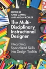 The Multi-Disciplinary Instructional Designer : Integrating Specialized Skills into Design Toolkits - Book