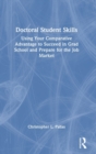 Doctoral Student Skills : Using Your Comparative Advantage to Succeed in Grad School and Prepare for the Job Market - Book