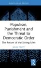 Populism, Punishment and the Threat to Democratic Order : The Return of the Strong Men - Book