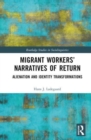 Migrant Workers’ Narratives of Return : Alienation and Identity Transformations - Book