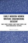 Early Modern Women Writers Engendering Descent : Mary Sidney Herbert, Mary Sidney Wroth, and their Genealogical Cultures - Book