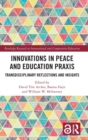 Innovations in Peace and Education Praxis : Transdisciplinary Reflections and Insights - Book