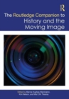 The Routledge Companion to History and the Moving Image - Book