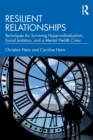 Resilient Relationships : Techniques for Surviving Hyper-individualism, Social Isolation, and a Mental Health Crisis - Book