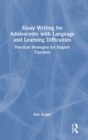 Essay Writing for Adolescents with Language and Learning Difficulties : Practical Strategies for English Teachers - Book