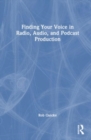 Finding Your Voice in Radio, Audio, and Podcast Production - Book