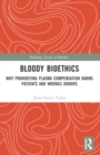 Bloody Bioethics : Why Prohibiting Plasma Compensation Harms Patients and Wrongs Donors - Book