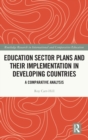 Education Sector Plans and their Implementation in Developing Countries : A Comparative Analysis - Book
