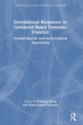 International Responses to Gendered-Based Domestic Violence : Gender-Specific and Socio-Cultural Approaches - Book