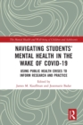 Navigating Students’ Mental Health in the Wake of COVID-19 : Using Public Health Crises to Inform Research and Practice - Book