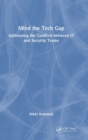 Mind the Tech Gap : Addressing the Conflicts between IT and Security Teams - Book