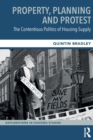 Property, Planning and Protest: The Contentious Politics of Housing Supply - Book