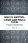 Women in Nineteenth-Century Czech Musical Culture : Apostles of a Brighter Future - Book
