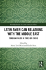 Latin American Relations with the Middle East : Foreign Policy in Times of Crisis - Book