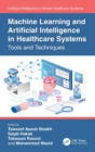 Machine Learning and Artificial Intelligence in Healthcare Systems : Tools and Techniques - Book