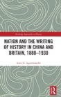 Nation and the Writing of History in China and Britain, 1880-1930 - Book