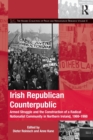 Irish Republican Counterpublic : Armed Struggle and the Construction of a Radical Nationalist Community in Northern Ireland, 1969-1998 - Book