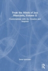 From the Minds of Jazz Musicians, Volume II : Conversations with the Creative and Inspired - Book