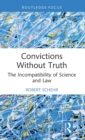 Convictions Without Truth : The Incompatibility of Science and Law - Book