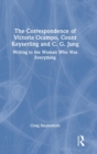 The Correspondence of Victoria Ocampo, Count Keyserling and C. G. Jung : Writing to the Woman Who Was Everything - Book