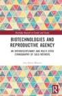 Biotechnologies and Reproductive Agency : An Ethnography of Solo Motherhood in Spain and the United Kingdom - Book