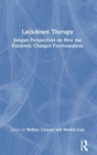 Lockdown Therapy : Jungian Perspectives on How the Pandemic Changed Psychoanalysis - Book