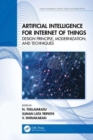 Artificial Intelligence for Internet of Things : Design Principle, Modernization, and Techniques - Book