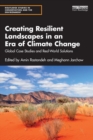 Creating Resilient Landscapes in an Era of Climate Change : Global Case Studies and Real-World Solutions - Book