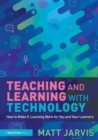 Teaching and Learning with Technology : How to Make E-Learning Work for You and Your Learners - Book