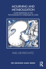 Mourning and Metabolization : Close Readings in the Psychoanalytic Literature of Loss - Book