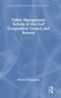 Public Management Reform in the Gulf Cooperation Council and Beyond - Book