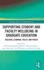 Supporting Student and Faculty Wellbeing in Graduate Education : Teaching, Learning, Policy, and Praxis - Book