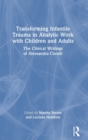 Transforming Infantile Trauma in Analytic Work with Children and Adults : The Clinical Writings of Alessandra Cavalli - Book