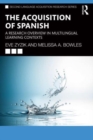 The Acquisition of Spanish : A Research Overview in Multilingual Learning Contexts - Book