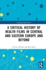 A Critical History of Health Films in Central and Eastern Europe and Beyond - Book