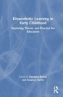 Kinaesthetic Learning in Early Childhood : Exploring Theory and Practice for Educators - Book