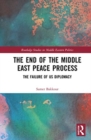 The End of the Middle East Peace Process : The Failure of US Diplomacy - Book