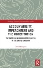 Accountability, Impeachment and the Constitution : The Case for a Modernised Process in the United Kingdom - Book