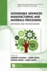 Sustainable Advanced Manufacturing and Materials Processing : Methods and Technologies - Book