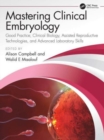 Mastering Clinical Embryology : Good Practice, Clinical Biology, Assisted Reproductive Technologies, and Advanced Laboratory Skills - Book